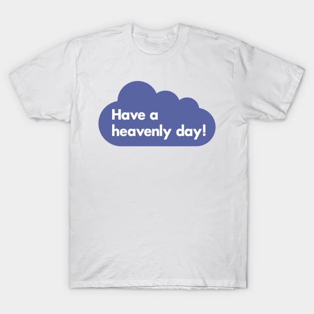 Have a heavenly day! T-Shirt by Indie Pop